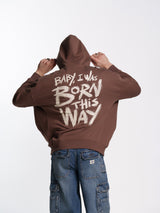 UNISEX BORN THIS WAY HOODIE BROWN